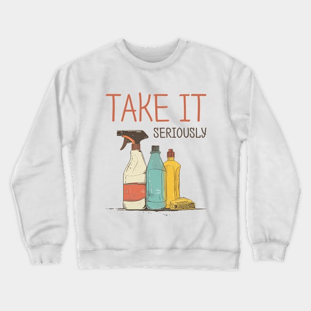 Spring cleaning take it seriously Crewneck Sweatshirt by StepInSky